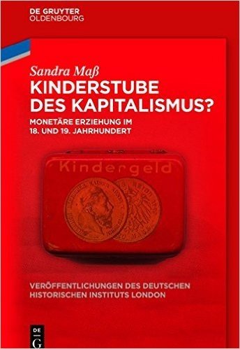 Kinderstube Des Kapitalismus: Monetare Erziehung Im 18. Und 19. Jahrhundert