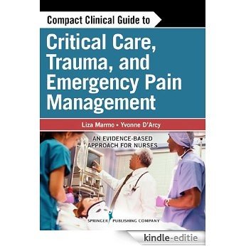 Compact Clinical Guide to Critical Care, Trauma, and Emergency Pain Management: An Evidence-Based Approach for Nurses [Kindle-editie]