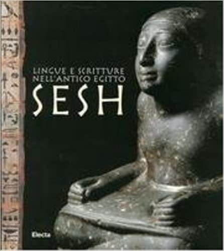 Sesh. Sviluppo nella scrittura e nella lingua dell'antico Egitto. Catalogo della mostra (Milano, 18 febbraio-30 maggio 1999)