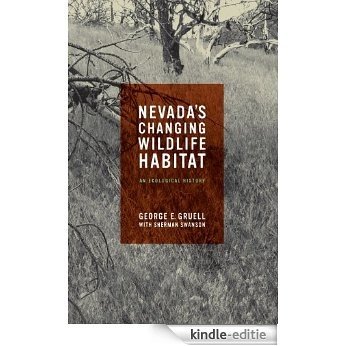 Nevada's Changing Wildlife Habitat: An Ecological History (Wilbur S. Shepperson Series in History and Humanities) [Kindle-editie]