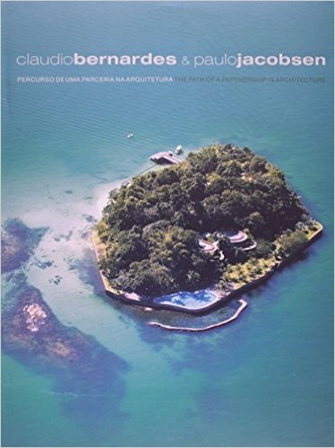 Claudio Bernardes & Paulo Jacobsen - Percurso De Uma Parceria Na Arquitetura