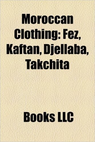 Moroccan Clothing: Fez, Kaftan, Djellaba, Takchita baixar