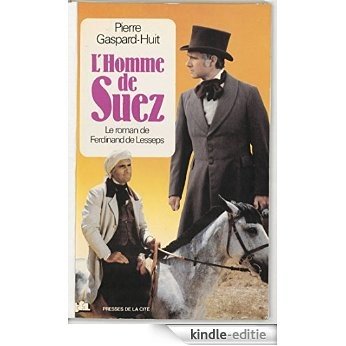 L'Homme de Suez: Le roman de Ferdinand de Lesseps (Romans) [Kindle-editie]