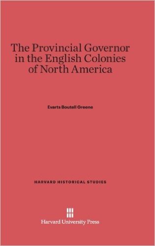 The Provincial Governor in the English Colonies of North America