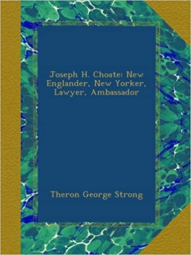 indir Joseph H. Choate: New Englander, New Yorker, Lawyer, Ambassador