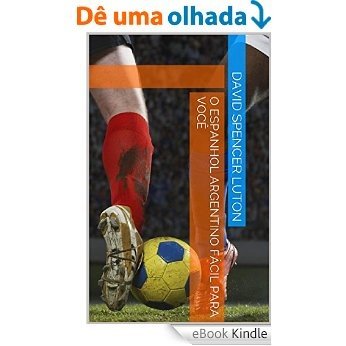 O espanhol argentino fácil para você [eBook Kindle]
