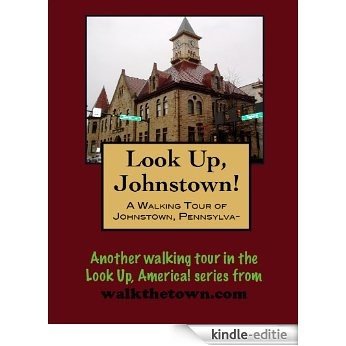 A Walking Tour of Johnstown, Pennsylvania (Look Up, America!) (English Edition) [Kindle-editie]