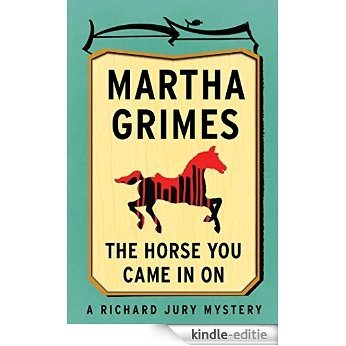 TheHorse You Came in On (Richard Jury Mysteries) [Kindle-editie]