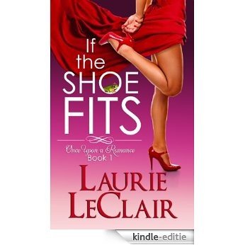 If The Shoe Fits (Once Upon A Romance Series Book 1) (English Edition) [Kindle-editie]