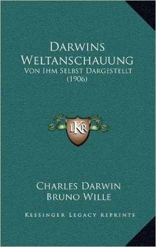 Darwins Weltanschauung: Von Ihm Selbst Dargestellt (1906)