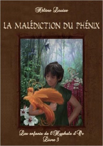 Les Enfants de l'Hyphale d'or, tome 3 : La malédiction du phénix (French Edition)