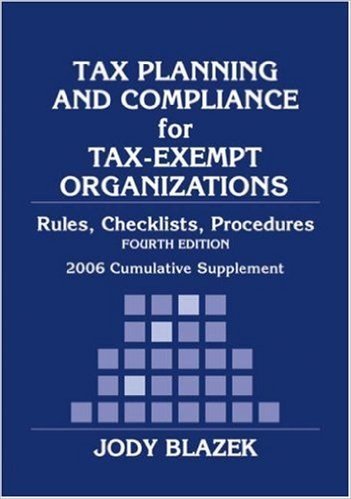 Tax Planning and Compliance of Tax-Exempt Organizations: Rules, Checklists, Procedures Cumulative Supplement