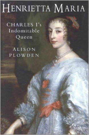 Henrietta Maria: Charles I's Indomitable Queen