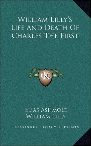 William Lilly's Life and Death of Charles the First