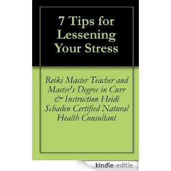 7 Tips for Lessening Your Stress (English Edition) [Kindle-editie]