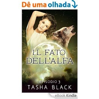 Il fato dell'alfa: episodio 3 (Italian Edition) [eBook Kindle]