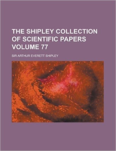 The Shipley Collection of Scientific Papers Volume 77 baixar