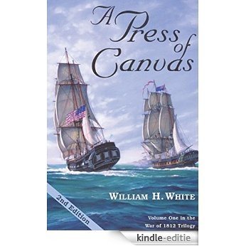 A Press of Canvas: Volume One in the War of 1812 Trilogy (English Edition) [Kindle-editie]