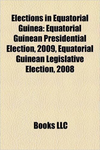 Elections in Equatorial Guinea: Equatorial Guinean Presidential Election, 2009, Equatorial Guinean Legislative Election, 2008