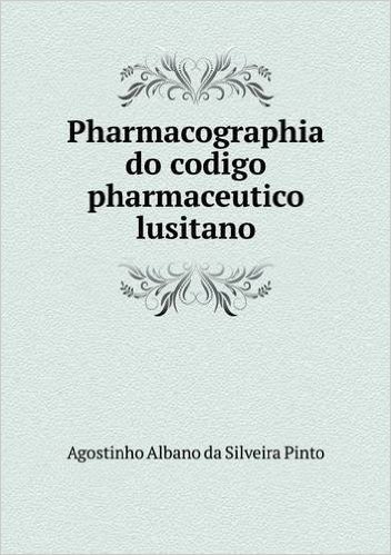 Pharmacographia Do Codigo Pharmaceutico Lusitano