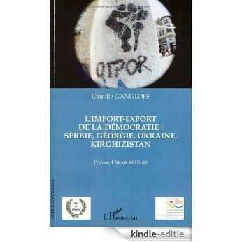 L'import-export de la démocratie : Serbie, Géorgie, Ukraine, Kirghizistan (Inter-National) [Kindle-editie]