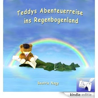 Teddys Abenteuerreise ins Regenbogenland (German Edition) [Kindle-editie]