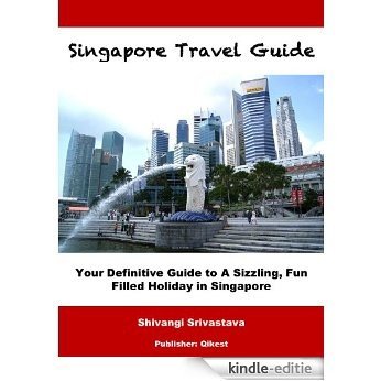 Singapore Travel Guide: Your Definitive Guide to A Sizzling, Fun Filled Holiday in Singapore (English Edition) [Kindle-editie]