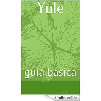 Yule: guía básica (wicca día a día nº 3) (Spanish Edition) [Kindle-editie]