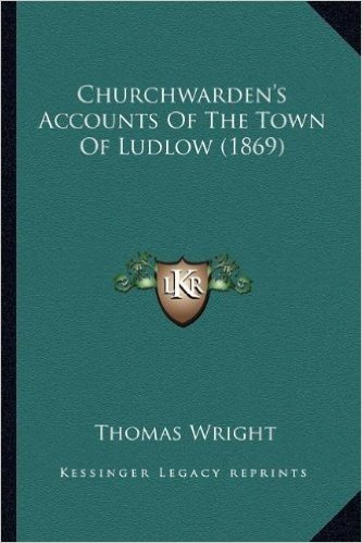 Churchwarden's Accounts of the Town of Ludlow (1869)