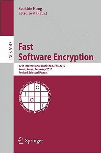 Fast Software Encryption: 17th International Workshop, Fse 2010, Seoul, Korea, Februara 7-10, 2010 Revised Selected Papers