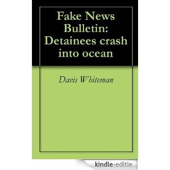 Fake News Bulletin: Detainees crash into ocean (English Edition) [Kindle-editie] beoordelingen