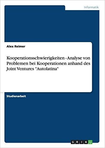Kooperationsschwierigkeiten - Analyse Von Problemen Bei Kooperationen Anhand Des Joint Ventures "Autolatina"