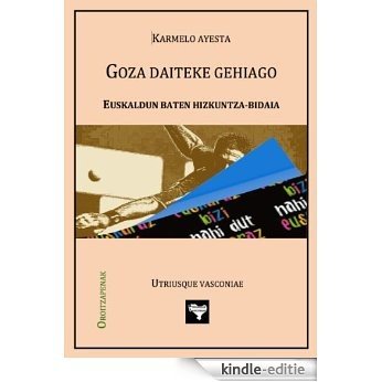 Goza daiteke gehiago: Euskaldun baten hizkuntza-bidaia (Basque Edition) [Kindle-editie]