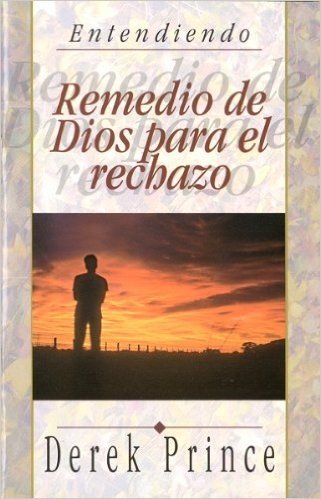 Remedio de Dios Para el Rechazo = God's Remedy for Rejection