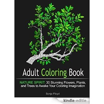 Adult Coloring Book: Nature Spirit: 30 Stunning Flowers, Plants, and Trees to Awake Your Coloring Imagination (Mosaic patterns, Wild Flowers, Nature design) (English Edition) [Kindle-editie]