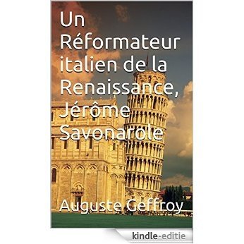 Un Réformateur italien de la Renaissance, Jérôme Savonarole (French Edition) [Kindle-editie]