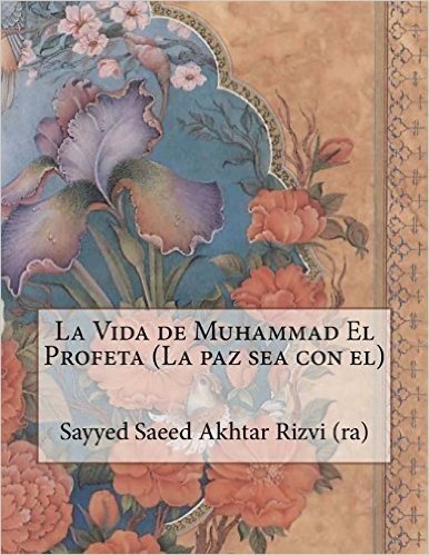 La Vida de Muhammad El Profeta (La Paz Sea Con El)