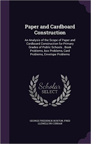 Paper and Cardboard Construction: An Analysis of the Scope of Paper and Cardboard Construction for Primary Grades of Public Schools...Book Problems, Box Problems, Card Problems, Envelope Problems