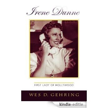 Irene Dunne: First Lady of Hollywood (The Scarecrow Filmmakers Series) [Kindle-editie]