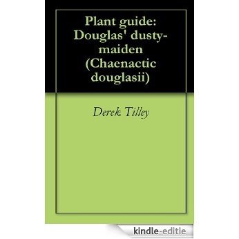 Plant guide: Douglas' dusty-maiden (Chaenactic douglasii) (English Edition) [Kindle-editie]