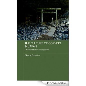 The Culture of Copying in Japan: Critical and Historical Perspectives (Japan Anthropology Workshop Series) [Kindle-editie]
