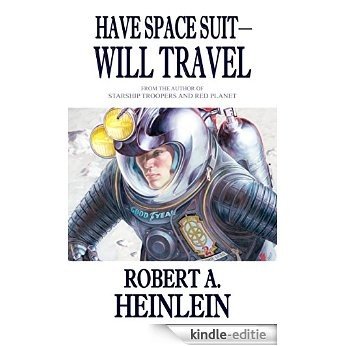 Have Space Suit - Will Travel (Heinlein's Juveniles Book 12) (English Edition) [Kindle-editie]