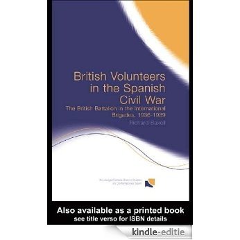 British Volunteers in the Spanish Civil War: The British Battalion in the International Brigades, 1936-1939 (Routledge/Canada Blanch Studies on Contemporary Spain) [Kindle-editie]