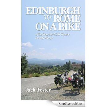 Edinburgh to Rome on a Bike: A first foray into Cycle Touring in Europe (English Edition) [Kindle-editie]