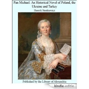 Pan Michael: An Historical Novel of Poland, the Ukraine and Turkey [Kindle-editie]