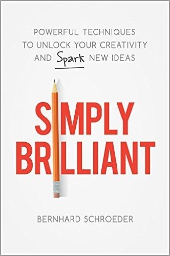 Simply Brilliant: Powerful Techniques to Unlock Your Creativity and Spark New Ideas