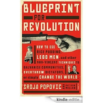 Blueprint for Revolution: how to use rice pudding, Lego men, and other non-violent techniques to galvanise communities, overthrow dictators, or simply change the world [Kindle-editie] beoordelingen