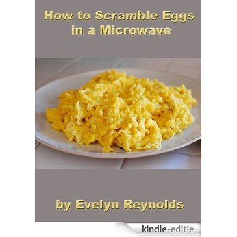 How to Scramble Eggs in a Microwave (English Edition) [Kindle-editie]