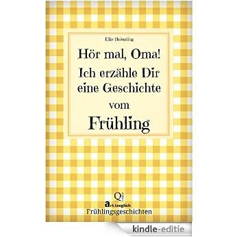 Hör mal, Oma! Ich erzähle Dir eine Geschichte vom Frühling (German Edition) [Kindle-editie]