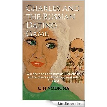 Charles and the Russian Dating Game: Will down-to-Earth Russian Olga out-do all the others and find happiness with Charles? (Charles and Olga Book 1) (English Edition) [Kindle-editie]